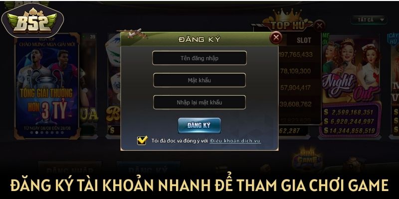 Đăng ký tài khoản nhanh để tham gia chơi game B52